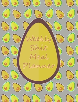 Paperback Weekly Shit Meal Planner: 52 Weeks to Plan Shit Meal-Large Size 8.5 x 11-Include: Freezer Inventory, Week Meal Planner, Shopping List, Notes-Shi Book