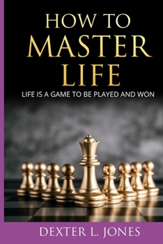 Paperback How to Master Life: Life is a game to be played and won Book