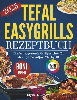 Paperback Tefal Easygrill Rezeptbuch: Einfache, gesunde Grillgerichte für den 2300W Adjust Tischgrill [German] Book