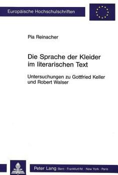 Paperback Die Sprache Der Kleider Im Literarischen Text: Untersuchungen Zu Gottfried Keller Und Robert Walser [German] Book