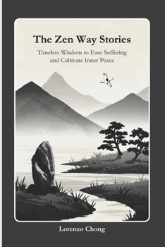 Paperback The Zen Way Stories: Timeless Wisdom to Ease Suffering and Cultivate Inner Peace Book