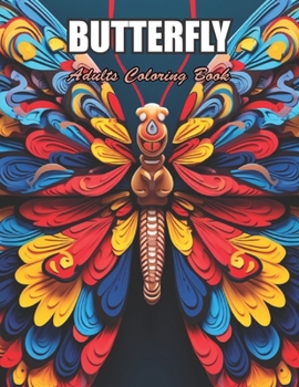 Butterfly Adults Coloring Book: 100+ Designs for Stress Relief, Relaxation, and Creativity