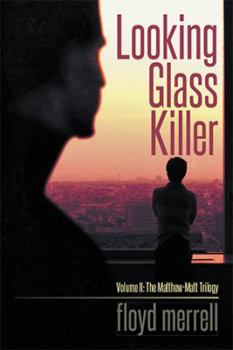 Hardcover Looking Glass Killer: Volume II: The Matthew-Matt Trilogy Book
