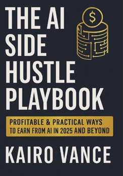 Paperback The AI Side Hustle Playbook: Profitable & Practical ways to Earn from AI in 2025 and beyond. Book