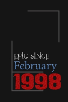 Epic since February 1998, Gift idea: Notebook Birthday Gift For Women, Men, Boss, Coworkers, Colleagues, Students, Friends, Lined Notebook / Journal Gift, 100 Pages, 6x9, Soft Cover