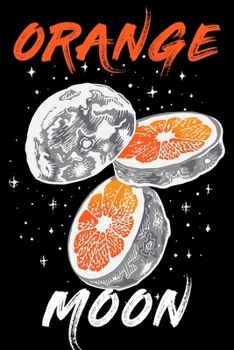Orange Moon: Awesome Luna Half Moon Orange - Perfect Journal Gift For Moon Lovers-Notebook College Blank Lined|Journal Gifts for Her & Him|Daily ... work|Diary for girls and women|6x9|110 Pages|