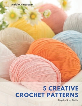 Paperback 5 Creative Crochet Patterns: Step by Step Guide Book