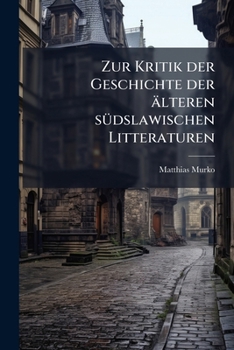Paperback Zur Kritik der Geschichte der älteren südslawischen Litteraturen [German] Book