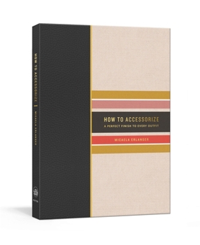 Hardcover How to Accessorize: A Perfect Finish to Every Outfit Book