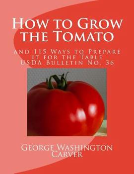 Paperback How to Grow the Tomato: and 115 Ways to Prepare it for the Table (USDA Bulletin No. 36) Book