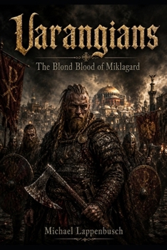 Varangians – The Blond Blood of Miklagard
