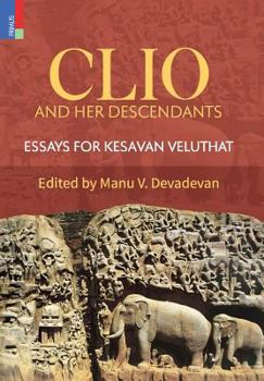 Hardcover Clio and Her Descendants: Essays for Kesavan Veluthat Book