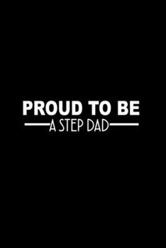 Proud To Be A Step Dad: Food Journal Track Your Meals Eat Clean And Fit Breakfast Lunch Diner Snacks Time Items Serving Cals Sugar Protein Fiber Carbs Fat 110 Pages 6 X 9 In 15.24 X 22.86 Cm