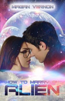 How to Marry an Alien - Book #3 of the Defy the Stars