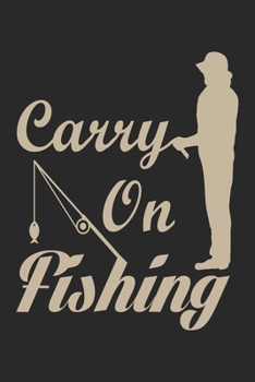 Carry on fishing: Fishing Journal for Adult; Includes 60 Journaling Pages for Recording Fishing Notes, Experiences and Memories (Journal Diary for Fishing)