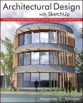 Paperback Architectural Design with SketchUp: Component-Based Modeling, Plugins, Rendering, and Scripting Book