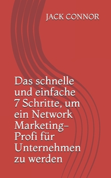 Paperback Das schnelle und einfache 7 Schritte, um ein Network Marketing-Profi für Unternehmen zu werden [German] Book