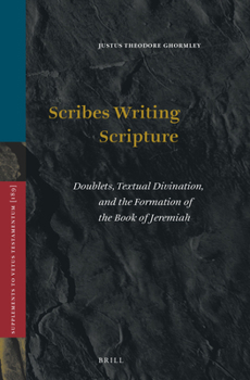 Hardcover Scribes Writing Scripture: Doublets, Textual Divination, and the Formation of the Book of Jeremiah Book