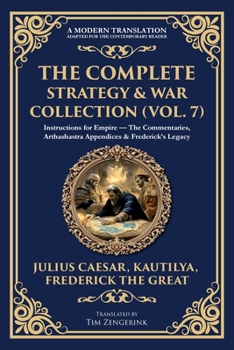 Paperback The Complete Strategy & War Collection (Vol. 7): Instructions for Empire - The Commentaries, Arthashastra Appendices & Frederick's Legacy Book