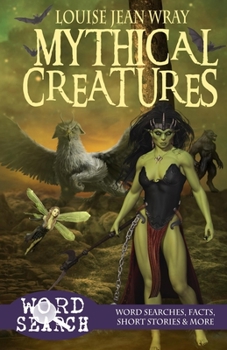 Mythical Creatures: Word Searches, Facts, Short Stories & More: Fantasy series (Louise Jean Wray Fantasy word searches)