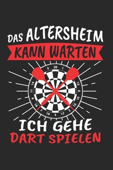 Das Altersheim Kann Warten Ich Gehe Dart Spielen: Dart Lustig & Darts Notizbuch 6'x9' Kalender Geschenk für Darten & 180 (German Edition)