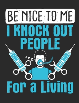 Paperback Be Nice To Me I Knock Out People For A Living: Nurse Anesthetist Notebook, Blank Paperback Book To Write In, CNRA Nurse Anesthesiologist Appreciation Book