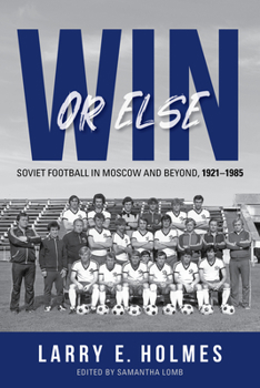 Hardcover Win or Else: Soviet Football in Moscow and Beyond, 1921-1985 Book