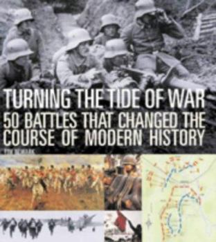 Hardcover Turning the Tide of War: 50 Battles That Changed the Course of Modern History Book