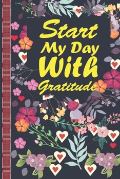 Paperback Start My Day With Gratitude: Daily Gratitude Journal, A 100 day Guide To Cultivate An Attitude Of Gratitudes Book