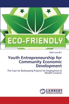 Youth Entrepreneurship for Community Economic Development: The Case for Beekeeping Projects for Employment & Wealth Creation