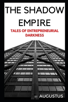 Paperback The Shadow Empire: Tales of Entrepreneurial Darkness Book