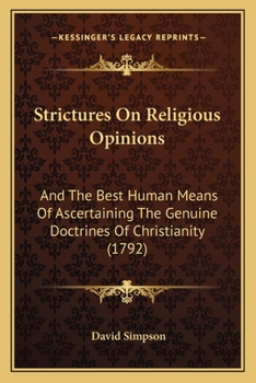 Paperback Strictures On Religious Opinions: And The Best Human Means Of Ascertaining The Genuine Doctrines Of Christianity (1792) Book