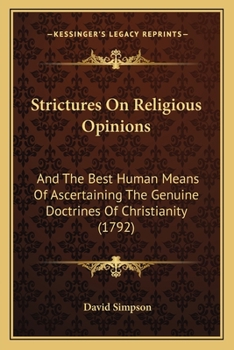 Strictures On Religious Opinions: And The Best Human Means Of Ascertaining The Genuine Doctrines Of Christianity