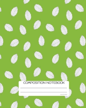Paperback Composition Notebook: College Ruled - Green Leaves - Back to School Composition Book for Teachers, Students, Kids and Teens - 120 Pages, 60 Book