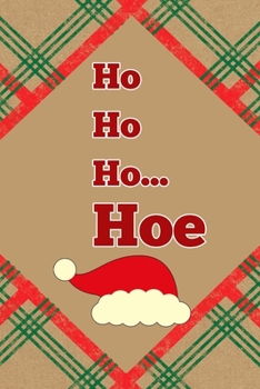 Ho Ho Ho… Hoe: Notebook Journal Composition Blank Lined Diary Notepad 120 Pages Paperback Brown Gift Paper Naughty Xmas