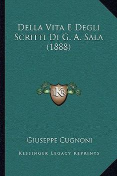Paperback Della Vita E Degli Scritti Di G. A. Sala (1888) [Italian] Book