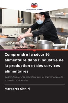 Comprendre la sécurité alimentaire dans l'industrie de la production et des services alimentaires (French Edition)