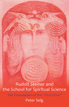 Paperback Rudolf Steiner and the School for Spiritual Science: The Foundation of the First Class Book