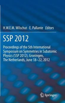 Hardcover SSP 2012: Proceedings of the 5th International Symposium on Symmetries in Subatomic Physics (SSP 2012), Groningen, the Netherlands, June 18-22, 2012. Book