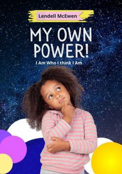 Hardcover My Own Power: I Am Who I Think I Am Book