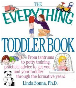 Paperback The Everything Toddler Book: From Controlling Tantrums to Potty Training, Practical Advicfrom Controlling Tantrums to Potty Training, Practical Adv Book