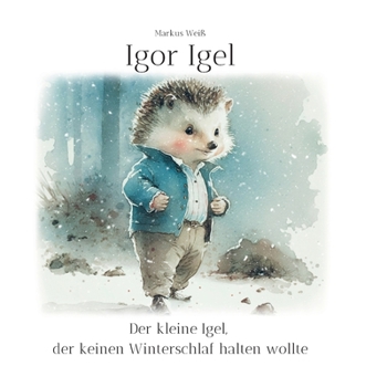 Paperback Igor Igel: Der kleine Igel, der keinen Winterschlaf halten wollte [German] Book