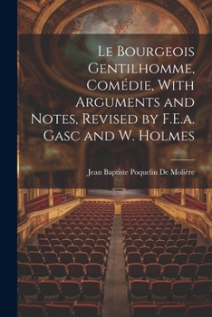 Paperback Le Bourgeois Gentilhomme, Comédie, With Arguments and Notes, Revised by F.E.a. Gasc and W. Holmes Book