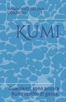 Paperback Kumi: Guardami, Sono Ancora Kumi Vestito Di Gocce. [Italian] Book