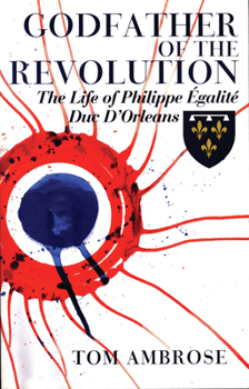 Paperback Godfather of the Revolution: The Life of Philippe Égalité, Duc d'Orléans Book