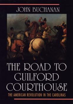 The Road to Guilford Courthouse: The American Revolution in the Carolinas