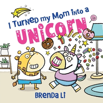 Hardcover I Turned My Mom Into a Unicorn Book