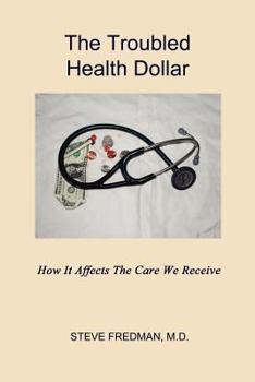 Paperback The Troubled Health Dollar: How it Affects the Care That We Receive Book