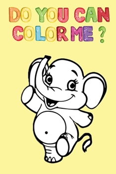Paperback Do You Can Color Me ?: Happy Elephant For Coloring -Coloring & Activity Book- Book