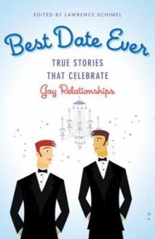 Paperback Best Date Ever: Gay Relationships: True Stories That Celebrate Book